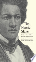 The heroic slave / Frederick Douglass ; a cultural and critical edition ; edited by Robert S. Levine, John Stauffer, and John R. McKivigan.