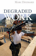 Degraded work : the struggle at the bottom of the labor market / Marc Doussard.