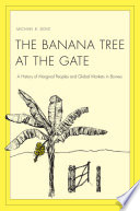 The banana tree at the gate : a history of marginal peoples and global markets in Borneo /