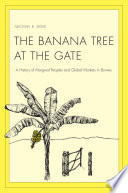 The banana tree at the gate a history of marginal peoples and global markets in Borneo / Michael R. Dove.