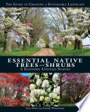 Essential native trees and shrubs for the eastern United States : the guide to creating a sustainable landscape / Tony Dove and Ginger Woolridge.