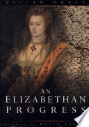 An Elizabethan progress : the Queen's journey into East Anglia, 1578 / Zillah Dovey ; foreword by David Loades.
