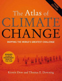 The atlas of climate change : mapping the world's greatest challenge / Kirstin Dow and Thomas E. Downing.