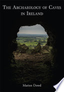 The archaeology of caves in Ireland /