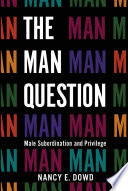 The man question male subordination and privilege /