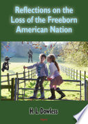 Reflections on the loss of the freeborn American nation : banksters against people / H. L. Dowless.