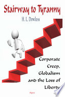 Stairway to tyranny : corporate creep, globalism and the loss of liberty /