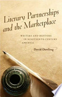 Literary partnerships and the marketplace : writers and mentors in nineteenth-century America / David Dowling.