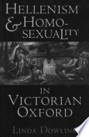 Hellenism and homosexuality in Victorian Oxford / Linda Dowling.