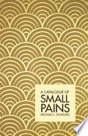 A catalogue of small pains / Meghan L. Dowling.