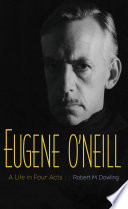 Eugene O'Neill : a life in four acts /