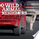 Wild animal neighbors : sharing our urban world /