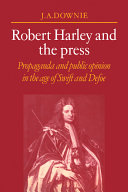 Robert Harley and the press : propaganda and public opinion in the age of Swift and Defoe /