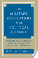 The military revolution and political change origins of democracy and autocracy in early modern Europe /