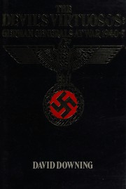 The devil's virtuosos : German generals at war, 1940-5 /