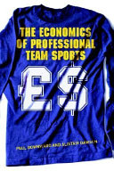 The economics of professional team sports / Paul Downward and Alistair Dawson.