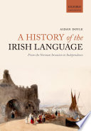 A history of the Irish language : from the norman invasion to Independence /