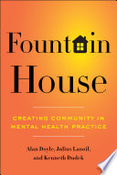 Fountain house : creating community in mental health practice / Alan Doyle, Julius Lanoil, and Kenneth J. Dudek.