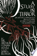 A study in terror : Sir Arthur Conan Doyle's revolutionary stories of fear and the supernatural.