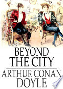 Beyond the city / Sir Arthur Conan Doyle.