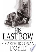 His last bow / Sir Arthur Conan Doyle.