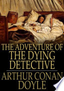 The adventure of the dying detective /