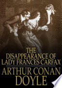 The disappearance of Lady Frances Carfax /