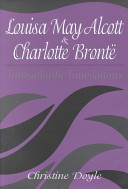 Louisa May Alcott & Charlotte Brontë : transatlantic translations / Christine Doyle.