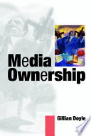 Media ownership : the economics and politics of convergence and concentration in the UK and European media / Gillian Doyle.