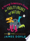 A young scientist's guide to faulty freaks of nature : including 20 experiments for the sink, bathtub and backyard /