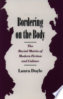 Bordering on the body : the racial matrix of modern fiction and culture /