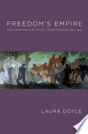 Freedom's empire : race and the rise of the novel in Atlantic modernity, 1640-1940 /