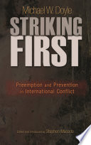 Striking first : preemption and prevention in international conflict /