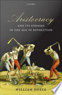 Aristocracy and its enemies in the age of revolution / William Doyle.