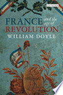 France and the Age of Revolution : Regimes Old and New from Louis XIV to Napoleon Bonaparte.