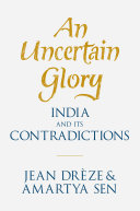 An uncertain glory : India and its contradictions / Jean Drèze and Amartya Sen.