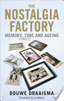 The nostalgia factory : memory, time and ageing /