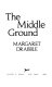 The middle ground / Margaret Drabble.