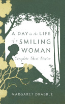 A day in the life of a smiling woman : complete short stories / Margaret Drabble ; edited by José Francisco Fernández.