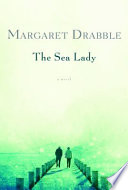 The sea lady : a late romance / Margaret Drabble.