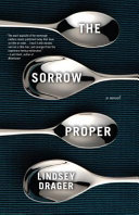 The sorrow proper / Lindsey Drager.