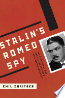 Stalin's Romeo spy : the remarkable rise and fall of the KGB's most daring operative : the true life of Dmitri Bystrolyotov /