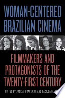 Woman-Centered Brazilian Cinema Filmmakers and Protagonists of the Twenty-First Century.