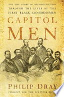 Capitol men : the epic story of Reconstruction through the lives of the first Black congressmen / Philip Dray.