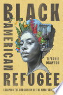 Black American refugee : escaping the narcissism of the American dream / Tiffanie Drayton.