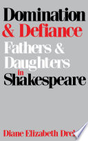 Domination and defiance : fathers and daughters in Shakespear /