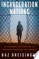 Incarceration nations : a journey to justice in prisons around the world /