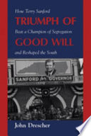 Triumph of good will : how Terry Sanford beat a champion of segregation and reshaped the South / John Drescher.