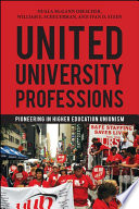 United University Professions : pioneering in higher education unionism / Nuala McGann Drescher, William E. Scheuerman, and Ivan D. Steen.