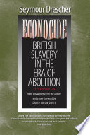 Econocide British slavery in the era of abolition /